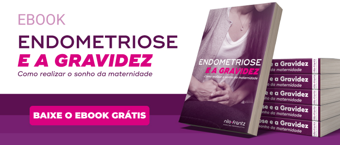 Endometriose e a Gravidez: como realizar o sonho da maternidade
