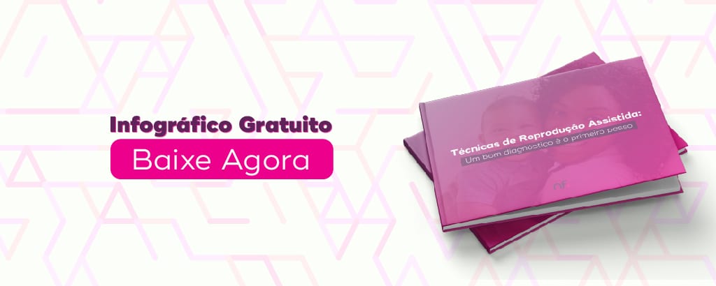Técnicas de Reprodução Assistida: um bom diagnóstico é o primeiro passo