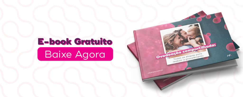 E-book Gratuito Ovodoação compartilhada: TODAS as etapas para realizar o procedimento